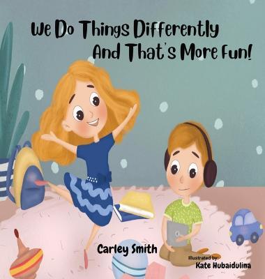 We Do Things Differently, and That's More Fun! - Carley Smith