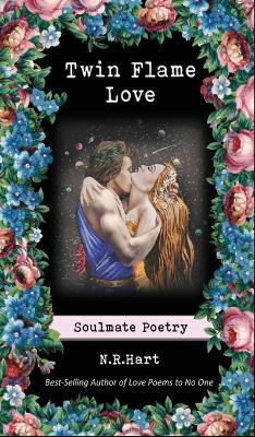 Twin Flame Love: Soulmate Poetry - N. R. Hart