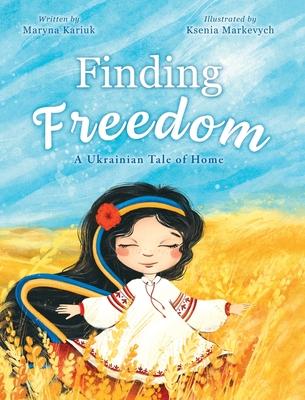 Finding Freedom: A Ukrainian Tale of Home - Maryna Kariuk