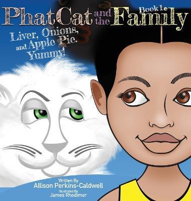 Phat Cat and the Family - Liver, Onions, and Apple Pie. Yummy!: Liver, Onions, and Apple Pie. Yummy! - Allison Perkins-caldwell