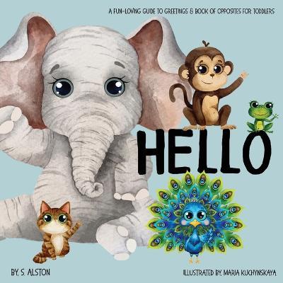 Hello - A Fun-loving Guide to Greetings: Toddlers will love this delightful poetry book of opposites and friendly animals Social Emotional Learning Ex - Maria Kuchynskaya
