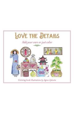 Coperta cărții 'Love the Details: Add your own or just color - Agnes Zulueta'