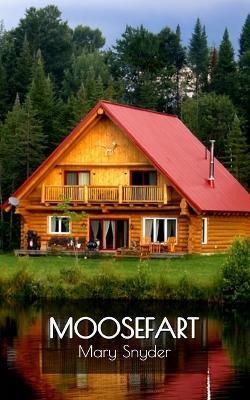 Moosefart: A Man, a Woman, and a Shattered Dream - Mary Snyder