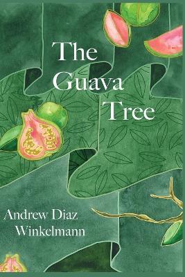 The Guava Tree - Andrew Diaz Winkelmann