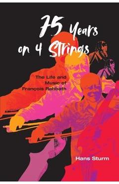 Coperta cărții '75 Years on 4 Strings: The Life and Music of François Rabbath - Hans Sturm'