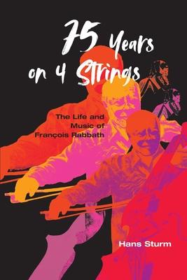 75 Years on 4 Strings: The Life and Music of François Rabbath - Hans Sturm