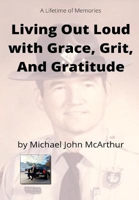 Living Our Loud with Grace, Grit, and Gratitude - Michael John Mcarthur