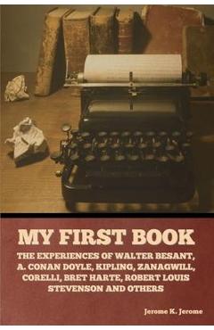 Coperta cărții 'My First Book: The Experiences of Walter Besant, A. Conan Doyle, Kipling, Zanagwill, Corelli, Bret Harte, Robert Louis'