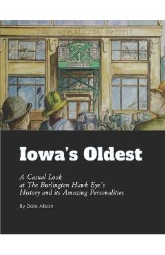 Coperta cărții 'Iowa's Oldest: A Casual Look at The Burlington Hawk Eye's History and its Amazing Personalities - Dale Alison'