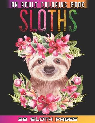 Sloths An Adult Coloring Book: Relaxation And Mindfulness By Coloring This Cute Sloths Coloring Book For Adults Who Love Animals - Sloths Coloring World