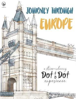 Journey through Europe - A stress-relieving Dot to Dot experience: Extreme Dot to Dot Puzzles Books for Adults - Anni Sparrow presents Challenges to C - Anni Sparrow