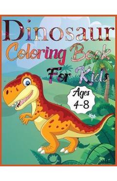 Coperta cărții 'Dinosaur coloring book for kids ages 4-8: Amazing Dino Coloring Book For Children Color & Create Dinosaur Activity Book'