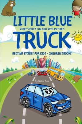 Little Blue Truck - Short Stories For Kids With Pictures: Bedtime Stories For Kids - Children's Books - Salba Dos