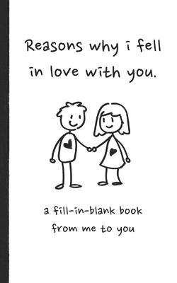 Reasons why i fell in love with you a fill in blank book from me to you: Fun fill in blank book for couples, handwritten style prompts that express yo - Anas's Simple Press
