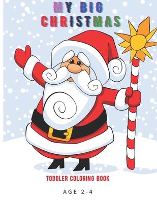 My Big Christmas Toddlers Coloring Book Age 2-4: Big Activity Workbook for Toddlers & Kids Age 2-3-4-5-6-7-8, toddlers coloring book, nice gift for ki - Mono Frito