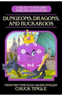 Poza produsului Dungeons, Dragons, And Buckaroos: A Select Your Own Timeline Adventure - Chuck Tingle