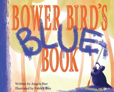 Bower Bird's Blue Book - Angela Bier