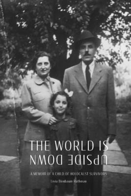The World Is Upside Down - Livia B. Rothman