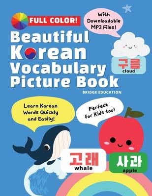 Beautiful Korean Vocabulary Picture Book - Learn Korean Words Quickly and Easily Also Ideal For Kids! - Bridge Education