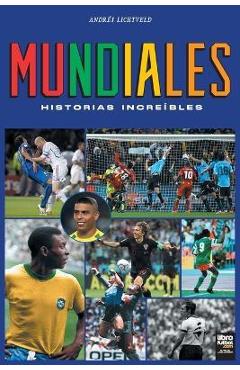 Poza produsului Mundiales: historias increíbles - Andrés Lichtveld