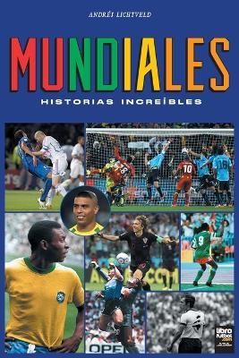 Mundiales: historias increíbles - Andrés Lichtveld