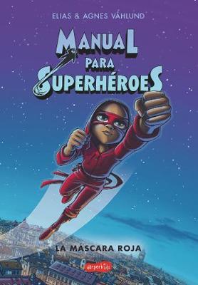 Manual Para Superhéroes. La Máscara Roja: (Superheroes Guide: The Red Mask - Spanish Edition) - Elias Våhlund