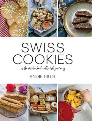 Swiss Cookies: A Home-Baked Cultural Journey - Andie Pilot