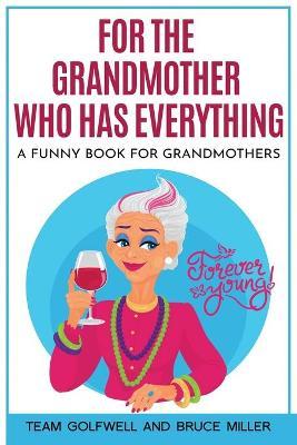 For the Grandmother Who Has Everything: A Funny Book for Grandmothers - Team Golfwell