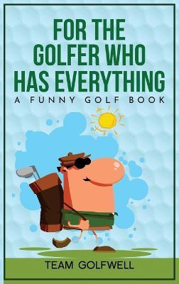 For the Golfer Who Has Everything: A Funny Golf Book - Team Golfwell
