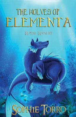 The Wolves of Elementa: Royal Rivalry - Sophie Torro