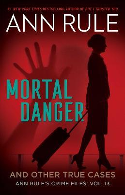 Mortal Danger and Other True Cases - Ann Rule