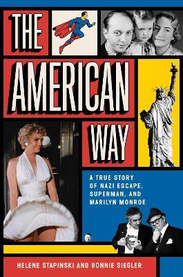 The American Way: A True Story of Nazi Escape, Superman, and Marilyn Monroe - Helene Stapinski