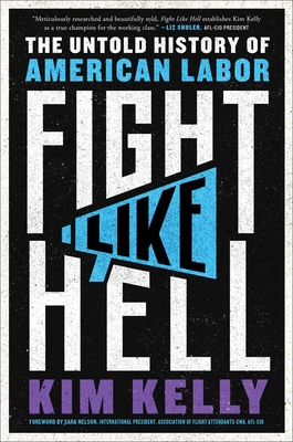 Fight Like Hell: The Untold History of American Labor - Kim Kelly