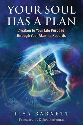 Your Soul Has a Plan: Awaken to Your Life Purpose through Your Akashic Records - Lisa Barnett