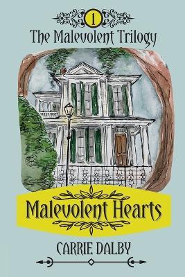 Malevolent Hearts: The Malevolent Trilogy 1 - Carrie Dalby