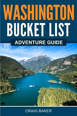 Washington Bucket List Adventure Guide - Craig Baker﻿﻿﻿