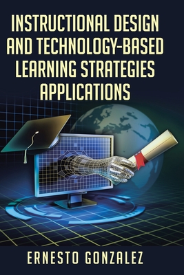 Instructional Design and Technology-Based Learning Strategies Applications - Ernesto Gonzales