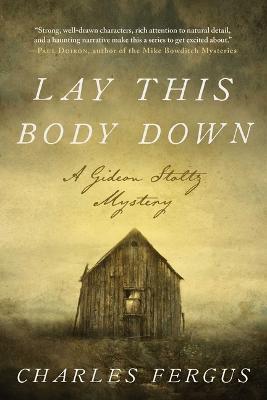 Lay This Body Down: A Gideon Stoltz Mystery - Charles Fergus