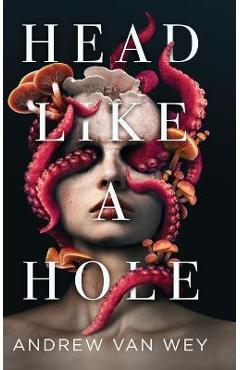 Poza produsului Head Like a Hole: A Novel of Horror - Andrew Van Wey