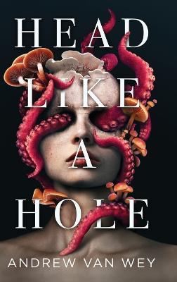 Head Like a Hole: A Novel of Horror - Andrew Van Wey