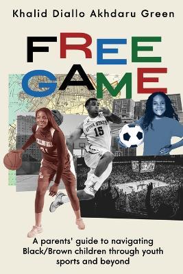 Free Game: A Parents' Guide to Navigating Black/Brown Children through Youth Sports and Beyond - Khalid Diallo Akhdaru Green