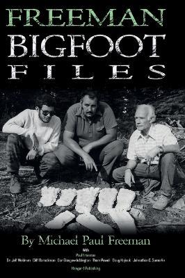 Freeman Bigfoot Files - Michael Paul Freeman