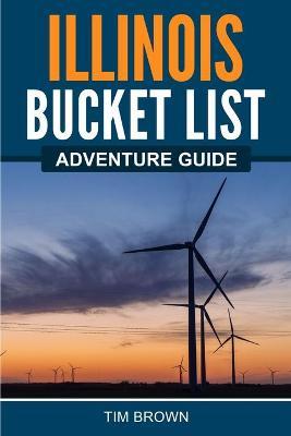 Illinois Bucket List Adventure Guide - Tim Brown