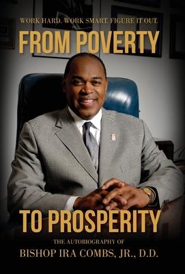 From Poverty to Prosperity: Work Hard. Work Smart. Figure It Out. - Bishop Ira Combs