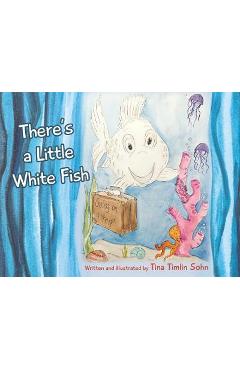 Poza produsului There's a Little White Fish - Tina Timlin Sohn