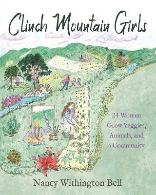 Clinch Mountain Girls: 24 Women Grow Veggies, Animals, and a Community - Nancy Withington Bell