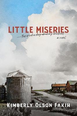 Little Miseries: This Is Not a Story about My Childhood. a Novel. - Kimberly Olson Fakih