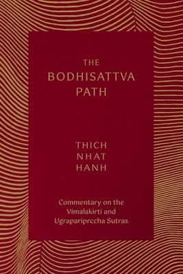 The Bodhisattva Path: Commentary on the Vimalakirti and Ugrapariprccha Sutras - Thich Nhat Hanh