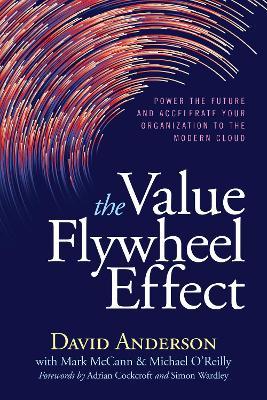 The Value Flywheel Effect: Power the Future and Accelerate Your Organization to the Modern Cloud - David Anderson
