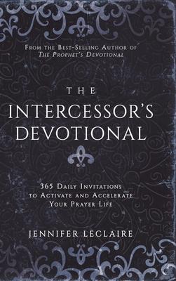The Intercessor's Devotional: 365 Daily Invitations to Activate and Accelerate Your Prayer Life - Jennifer Leclaire